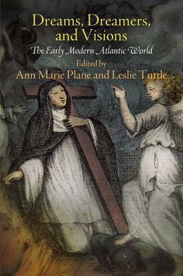 Dreams, Dreamers, and Visions: The Early Modern Atlantic World (Kindle Edition)