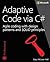 Adaptive Code Via C#: Agile Coding with Design Patterns and Solid Principles