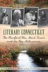 Literary Connecticut: The Hartford Wits, Mark Twain and the New Millennium Literary Connecticut: The Hartford Wits, Mark Twain and the New Millennium