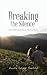 Breaking the Silence: A Story of Redemption from the Trauma of Abortion