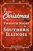 From Christmas to Twelfth Night in Southern Illinois by John Dunphy