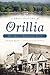 Brief History of Orillia, A by Dennis Rizzo