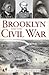 Brooklyn and the Civil War (Civil War Series)
