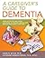 A Caregiver's Guide to Dementia by Laura N. Gitlin