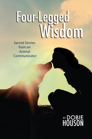 Four-Legged Wisdom: Sacred Stories from an Animal Communicator