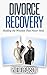 Breakup: Divorce Recovery: Healing the Wounds That Never Heal