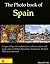 The Photo Book of Spain. Images of Spanish architecture, culture, nature and landscapes in Bilbao, Barcelona, Andalucia, Madrid, Mallorca and more (Photo Books 49)