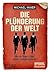 Die Plünderung der Welt: Wi...