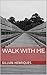 WALK WITH ME