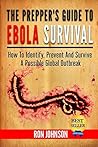 The Prepper's Guide To Ebola Survival: How to Identify, Prevent, And Survive A Possible Global Outbreak