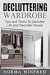 Decluttering Wardrobe: Tips and Tricks To Declutter Life and Declutter House