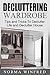 Decluttering Wardrobe: Tips and Tricks To Declutter Life and Declutter House