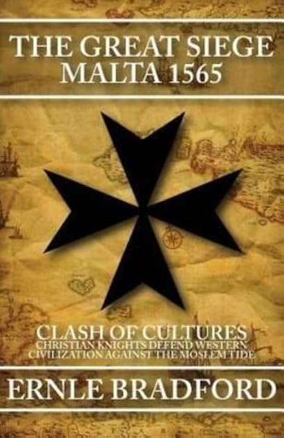 The Great Siege, Malta 1565: Clash of Cultures: Christian Knights Defend Western Civilization Against the Moslem Tide