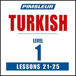 Pimsleur Turkish Level 1 Lessons 21-25 MP3: Learn to Speak and Understand Turkish with Pimsleur Language Programs (Pimsleur Digital)