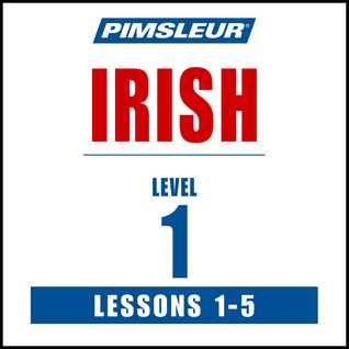 Pimsleur Irish Level 1 Lessons  1-5: Learn to Speak and Understand Irish (Gaelic) with Pimsleur Language Programs