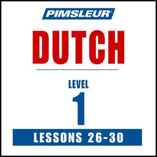 Pimsleur Dutch Level 1 Lessons 26-30: Learn to Speak and Understand Dutch with Pimsleur Language Programs