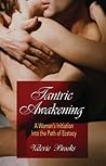 Tantric Awakening: A Woman's Initiation into the Path of Ecstasy Tantric Awakening: A Woman's Initiation into the Path of Ecstasy