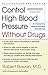 Control High Blood Pressure Without Drugs: A Complete Hypertension Handbook