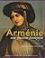 Arménie, une passion française : Le mouvement arménophile en France 1878-1923