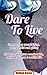 DARE TO LIVE: How to stop complaining, being afraid and giving ...How to make more comfortable, easier and more beautiful life