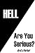 Hell: Are You Serious?