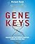 The Gene Keys: Unlocking the Higher Purpose Hidden in your DNA: Embracing Your Higher Purpose