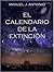 El Calendario de la Extinción: Edición 2017 (Spanish Edition)