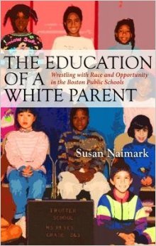 The Education of a White Parent: Wrestling with Race and Opportunity in the Boston Public Schools (Unknown Binding)