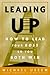 Leading Up: Managing Your Boss So You Both Win