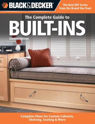 The Complete Guide to Built-Ins: Complete Plans for Custom Cabinets, Shelving, Seating & More (Kindle Edition)