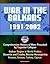 War in the Balkans, 1991-2002 - Comprehensive History of Wars Provoked by Yugoslav Collapse: Balkan Region in World Politics, Slovenia and Croatia, Bosnia-Herzegovina, Kosovo, Greece, Turkey, Cyprus