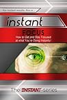Instant Focus - How to Get and Stay Focused at what You're Doing Instantly! Instant Focus - How to Get and Stay Focused at what You're Doing Instantly!