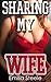 Sharing my Wife (Cuckold Husband Interracial Menage Hot Wife Erotica)