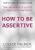 How to Be Assertive: The No Waffle Guide to Feeling Confident