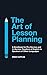 The Art of Lesson Planning:...
