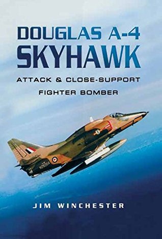 Douglas A-4 Skyhawk: Attack & Close-Support Fighter Bomber (Pen and Sword Large Format Aviation Books)