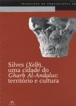 Silves (Xelb) – Uma Cidade do Gharb al-Andalus. Território e cultura