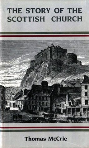 The Story of the Scottish Church: From the Reformation to the Disruption (Hardcover)