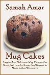 Mug Cakes: Simple and Delicious Mug Recipes for Breakfast Lunch Dinner and Dessert Mug Cakes: Simple and Delicious Mug Recipes for Breakfast Lunch Dinner and Dessert