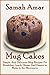 Mug Cakes: Simple and Delicious Mug Recipes for Breakfast Lunch Dinner and Dessert