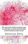 Por qué eres menos popular que tus amigos y otras cuestiones sobre nuestra vida social (Spanish Edition) Por qué eres menos popular que tus amigos y otras cuestiones sobre nuestra vida social (Spanish Edition)