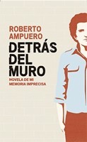 Detrás del muro: Novela de mi memoria imprecisa