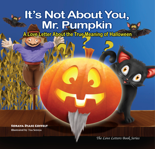 It's Not About You, Mr. Pumpkin: A Love Letter About the True Meaning of Halloween