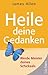 Heile deine Gedanken: Werde Meister deines Schicksals (German Edition)