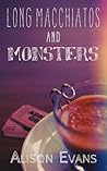Long Macchiatos and Monsters by Alison   Evans