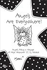 Angels Are Everywhere!: Angels Bring a Message of Hope Whenever It Is Needed
