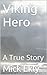 Viking Hero: A True Story