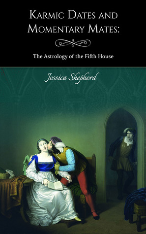 Karmic Dates & Momentary Mates: The Astrology of the Fifth House (Kindle Edition)