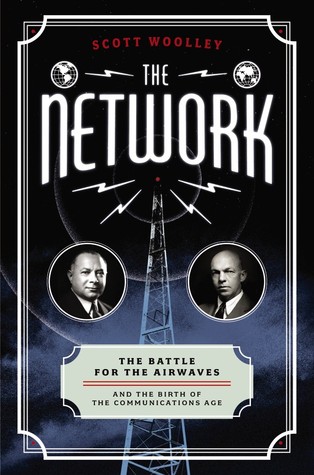 The Network: The Battle for the Airwaves and the Birth of the Communications Age (Hardcover)