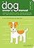 The Dog Owner's Manual: Operating Instructions, Troubleshooting Tips, and Advice on Lifetime Maintenance (Owner's and Instruction Manual Book 2)